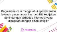 Bagaimana cara mengetahui apakah suatu layanan pinjaman online memiliki kebijakan perlindungan terhadap informasi yang dibagikan dengan pihak ketiga?