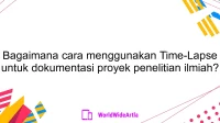 Bagaimana cara menggunakan Time-Lapse untuk dokumentasi proyek penelitian ilmiah?