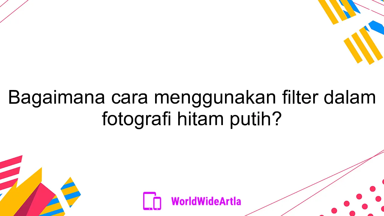 Bagaimana cara menggunakan filter dalam fotografi hitam putih?