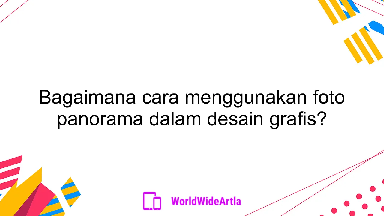 Bagaimana cara menggunakan foto panorama dalam desain grafis?