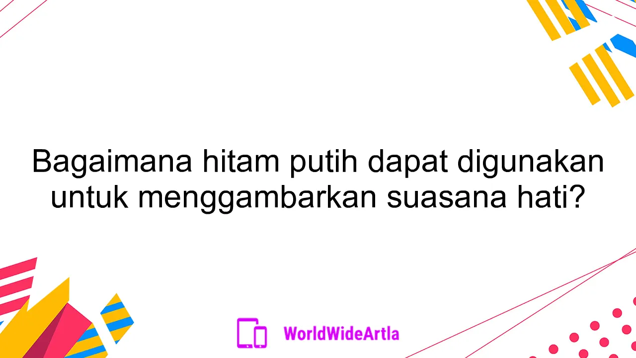 Bagaimana hitam putih dapat digunakan untuk menggambarkan suasana hati?