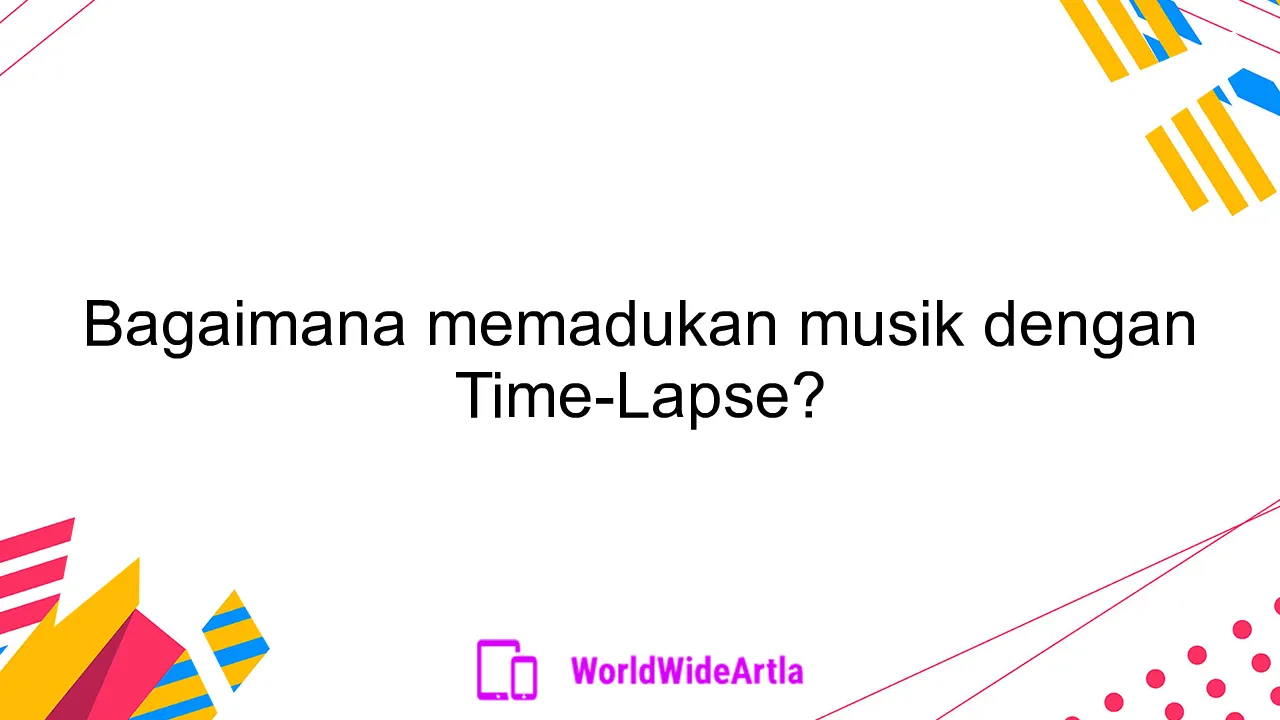 Bagaimana memadukan musik dengan Time-Lapse?