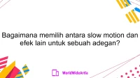 Bagaimana memilih antara slow motion dan efek lain untuk sebuah adegan?