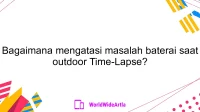 Bagaimana mengatasi masalah baterai saat outdoor Time-Lapse?