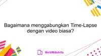 Bagaimana menggabungkan Time-Lapse dengan video biasa?