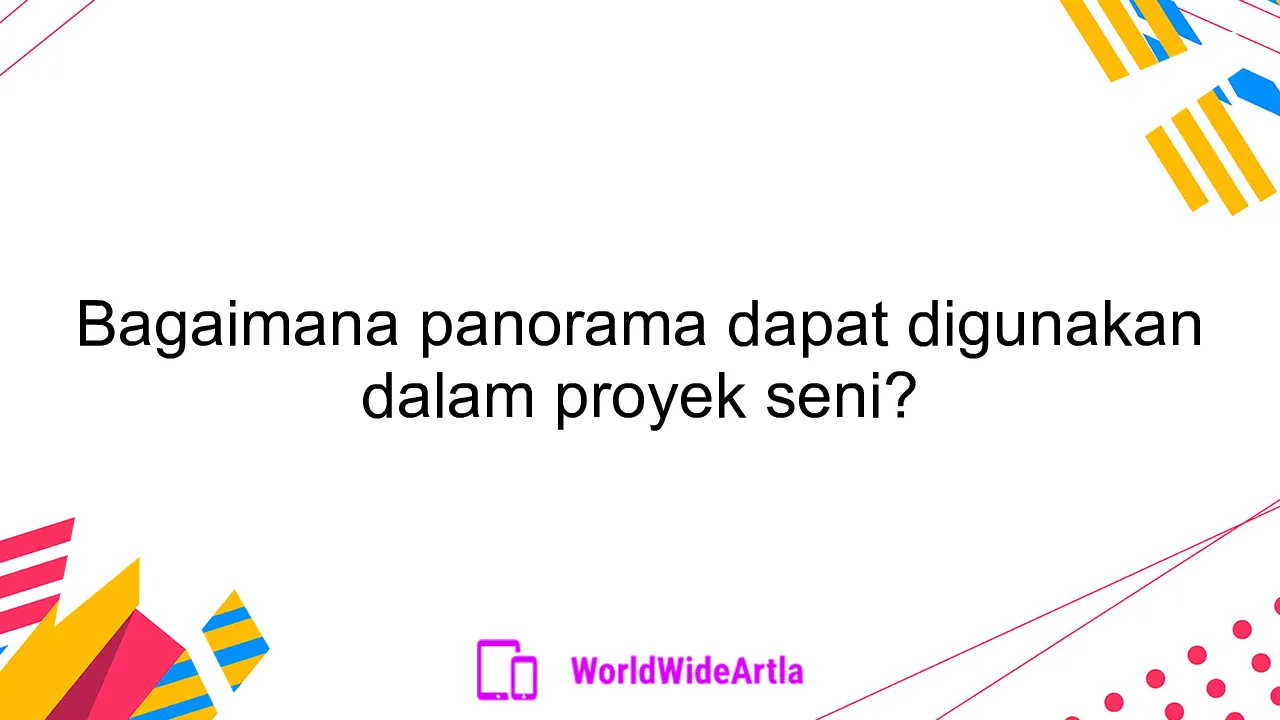 Bagaimana panorama dapat digunakan dalam proyek seni?