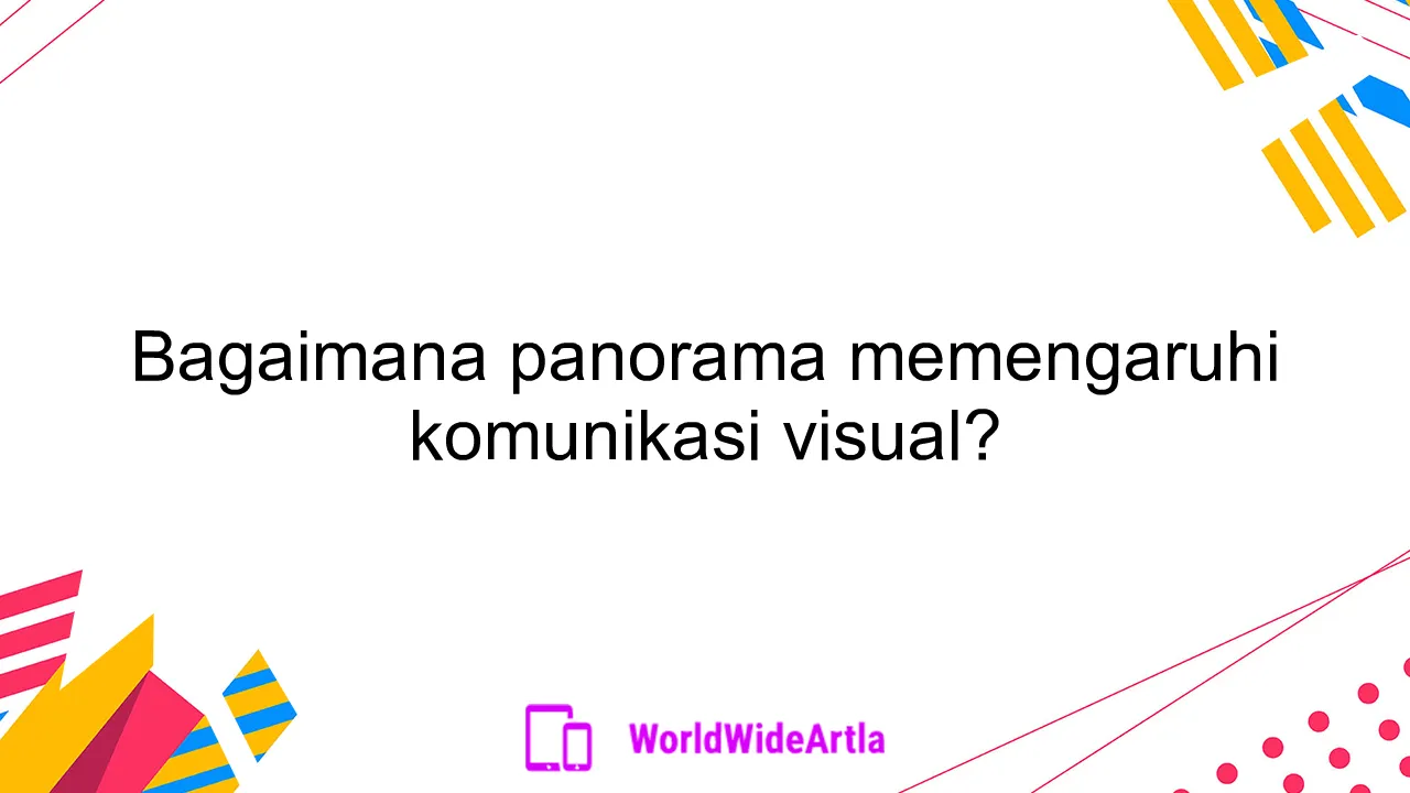 Bagaimana panorama memengaruhi komunikasi visual?
