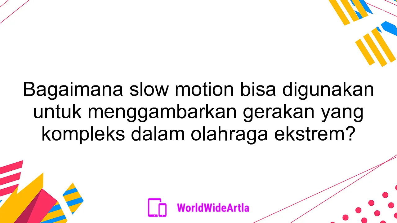 Bagaimana slow motion bisa digunakan untuk menggambarkan gerakan yang kompleks dalam olahraga ekstrem?