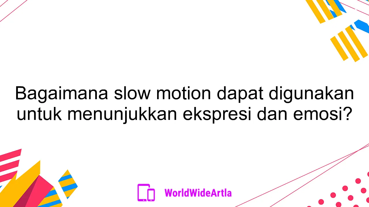 Bagaimana slow motion dapat digunakan untuk menunjukkan ekspresi dan emosi?