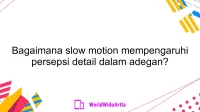 Bagaimana slow motion mempengaruhi persepsi detail dalam adegan?