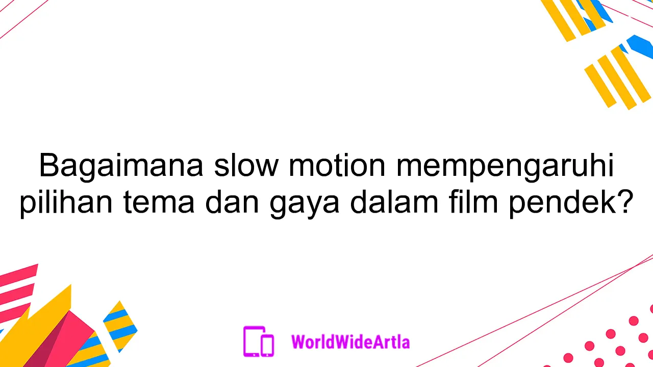 Bagaimana slow motion mempengaruhi pilihan tema dan gaya dalam film pendek?