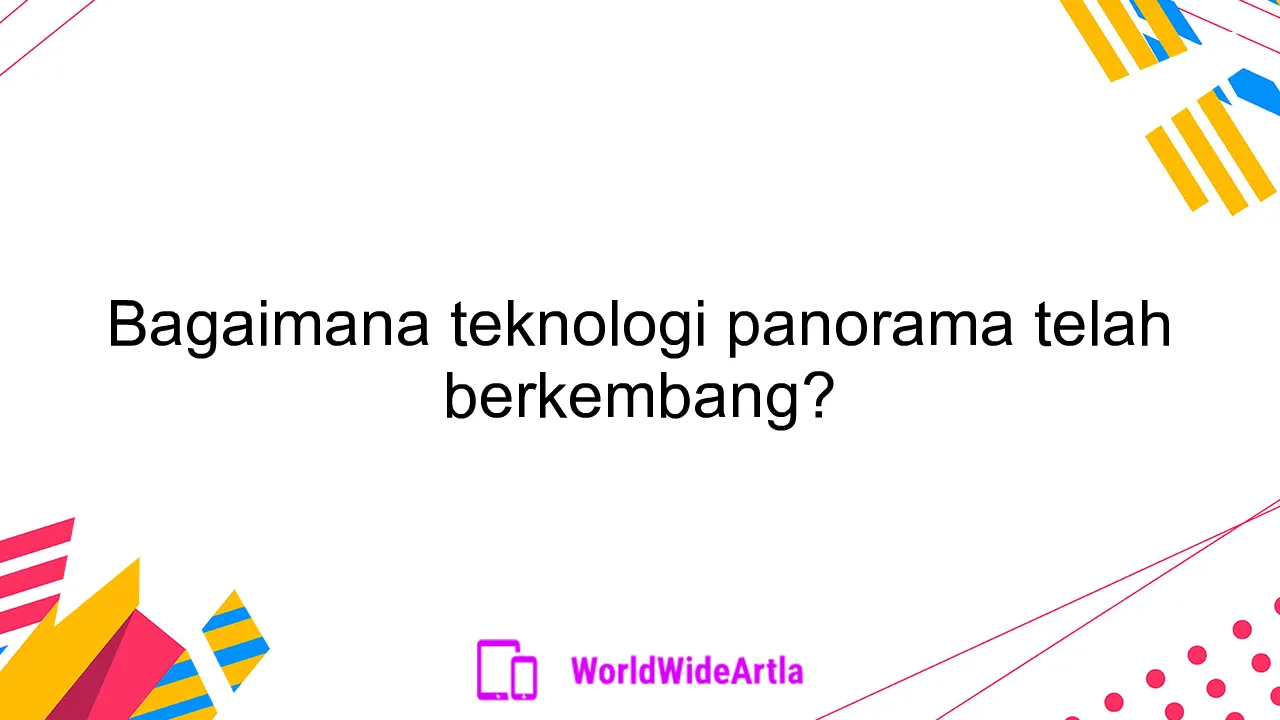 Bagaimana teknologi panorama telah berkembang?