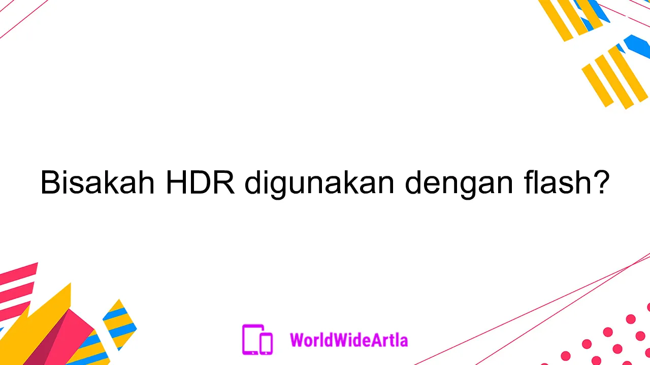 Bisakah HDR digunakan dengan flash?