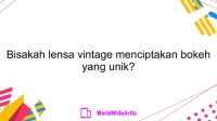 Bisakah lensa vintage menciptakan bokeh yang unik?