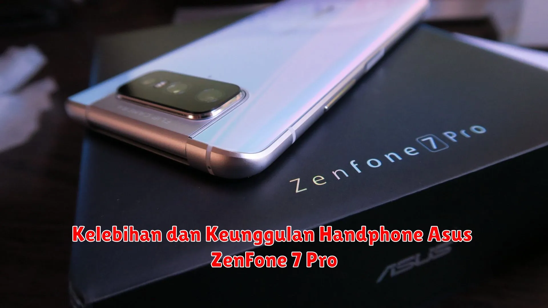 Kelebihan dan Keunggulan Handphone Asus ZenFone 7 Pro