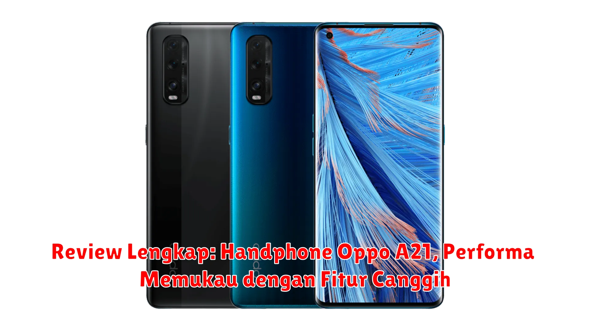 Review Lengkap: Handphone Oppo A21, Performa Memukau dengan Fitur Canggih