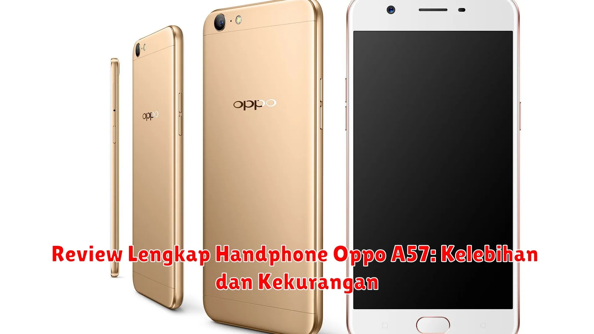 Review Lengkap Handphone Oppo A57: Kelebihan dan Kekurangan