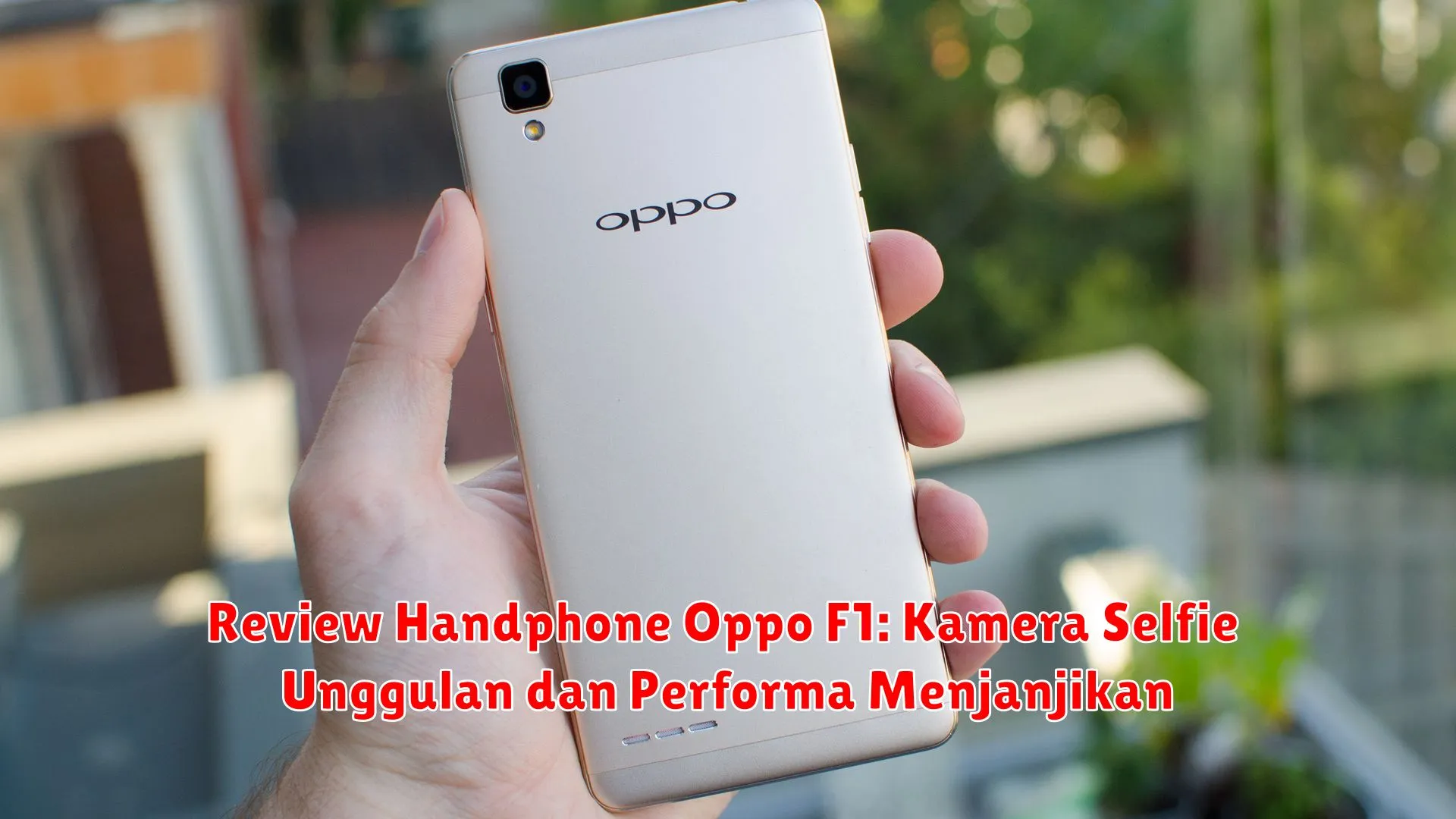 Review Handphone Oppo F1: Kamera Selfie Unggulan dan Performa Menjanjikan