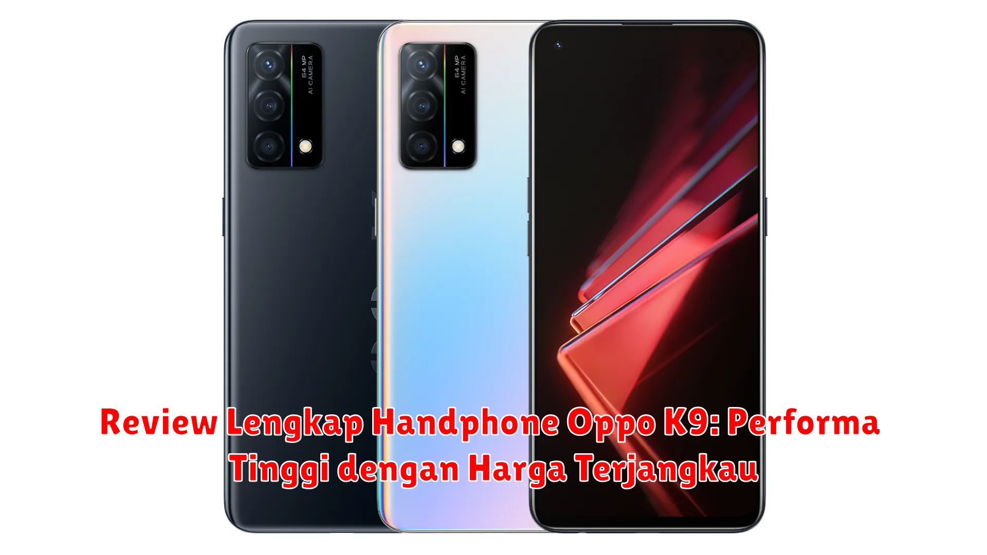 Review Lengkap Handphone Oppo K9: Performa Tinggi dengan Harga Terjangkau