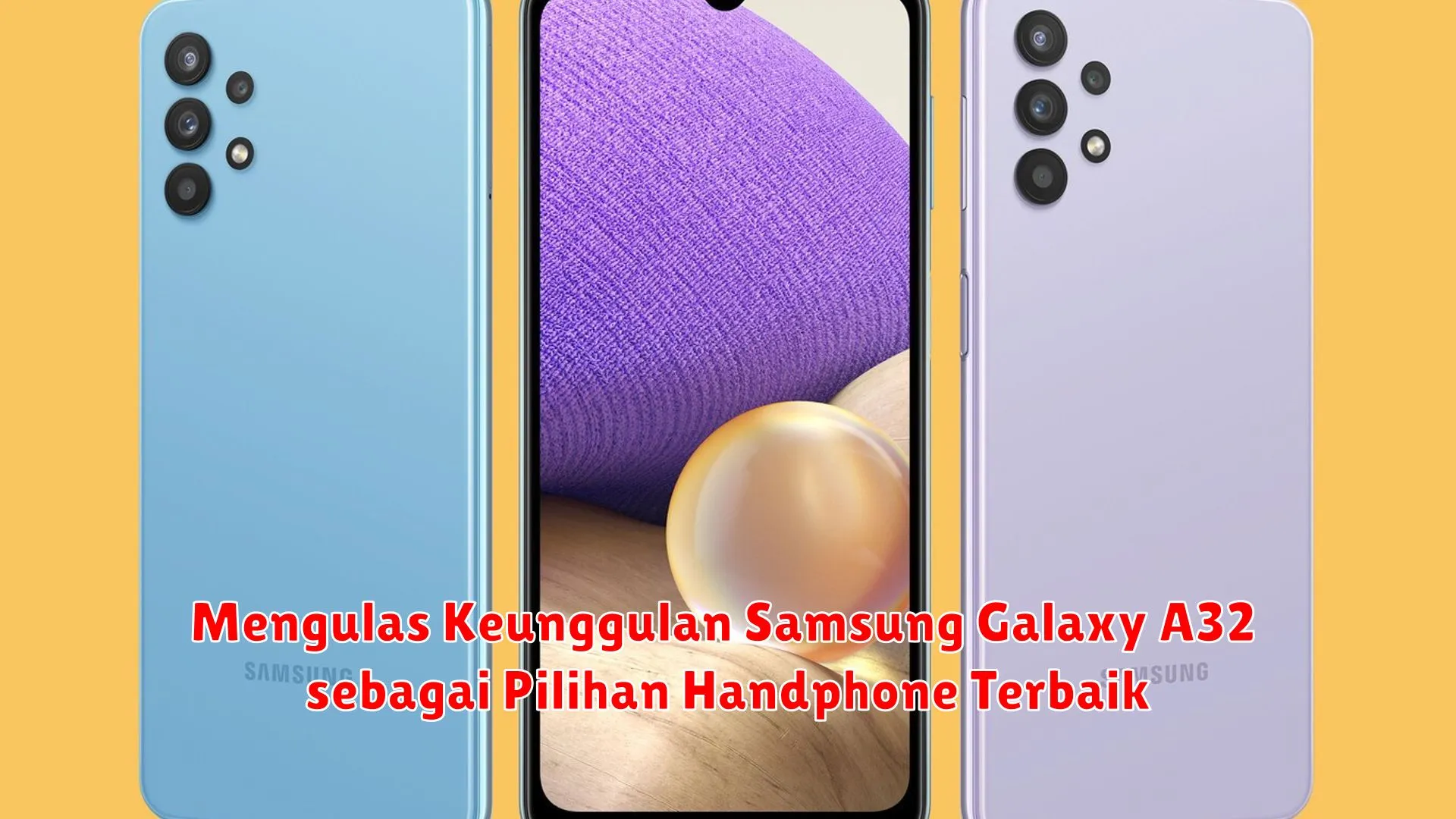 Mengulas Keunggulan Samsung Galaxy A32 sebagai Pilihan Handphone Terbaik