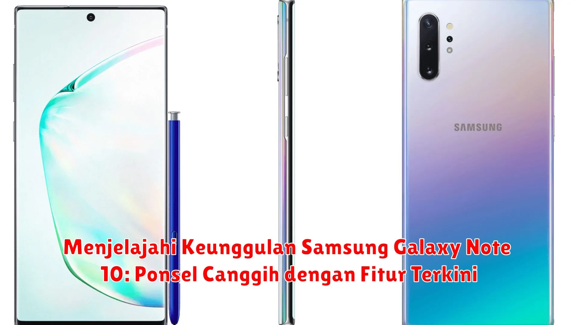 Menjelajahi Keunggulan Samsung Galaxy Note 10: Ponsel Canggih dengan Fitur Terkini