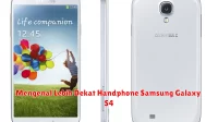 Mengenal Lebih Dekat Handphone Samsung Galaxy S4