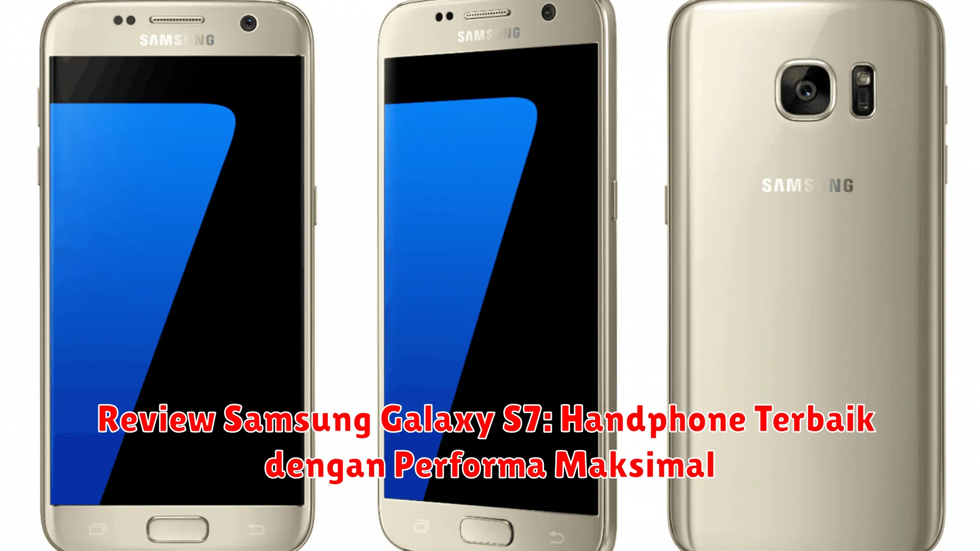 Review Samsung Galaxy S7: Handphone Terbaik dengan Performa Maksimal