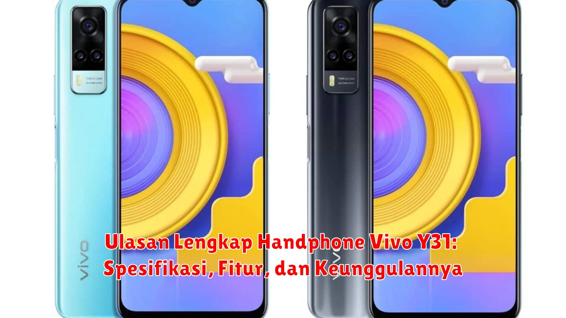 Ulasan Lengkap Handphone Vivo Y31: Spesifikasi, Fitur, dan Keunggulannya