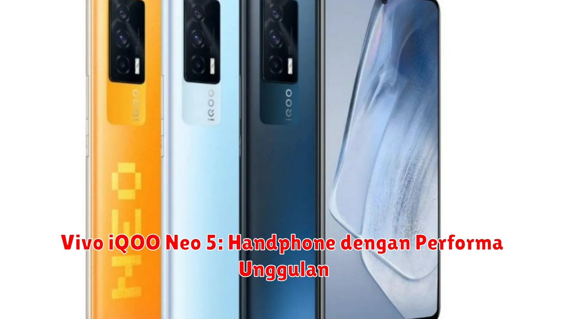 Vivo iQOO Neo 5: Handphone dengan Performa Unggulan