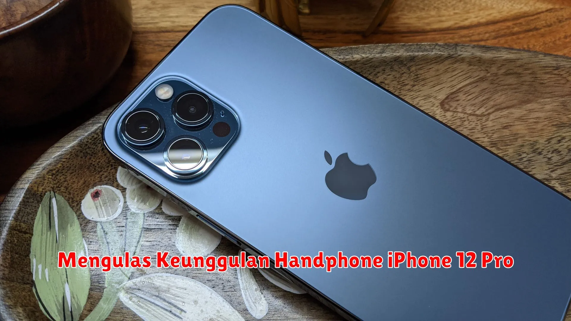 Mengulas Keunggulan Handphone iPhone 12 Pro
